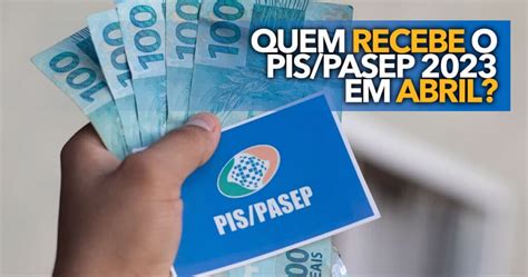 Quem Recebe O Pis Pasep Agora Em Abril Saiba Se Voc Est Na Lista