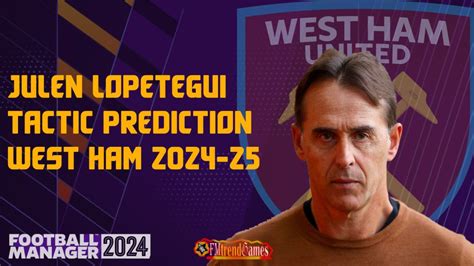 2024 25 Julen Lopetegui Tactic Prediction With West Ham FMtrendGames