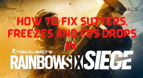 Fix Stuttering Freezing And Fps Drops In Rainbow Six Siege