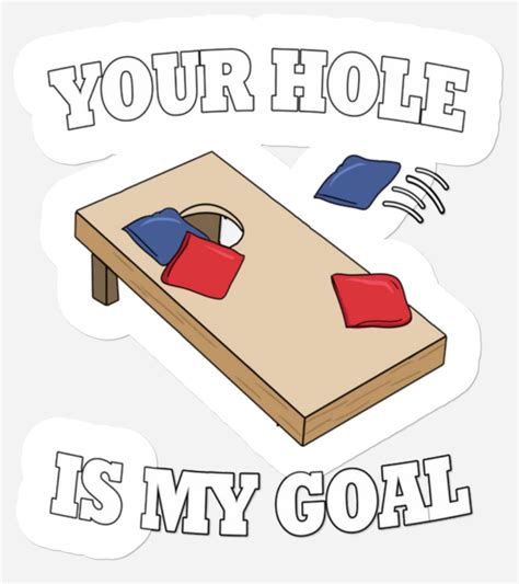 Your Hole Is My Goal Funny Cornhole Bean Bag Lover Stickers Sold By