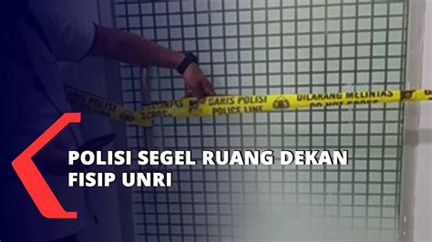 Polisi Segel Ruang Dekan Fisip UNRI YouTube