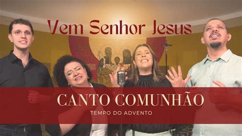 Vem Senhor Jesus I Canto Comunhão Tempo do Advento Cifra Abaixo