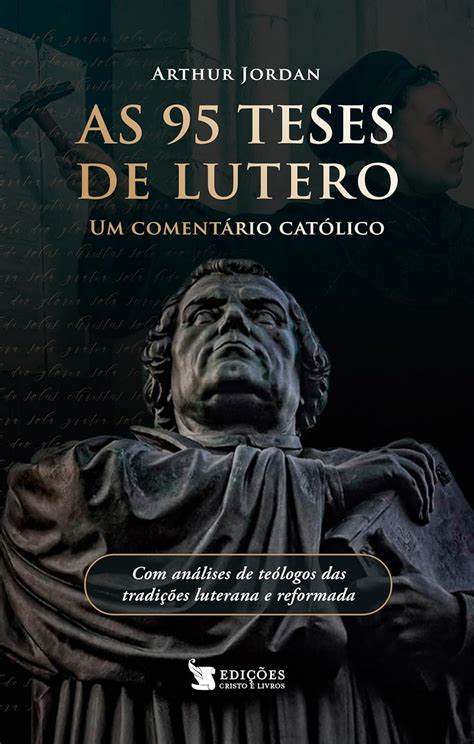 As 95 Teses de Lutero Um Comentário Católico eBook Jordan Arthur