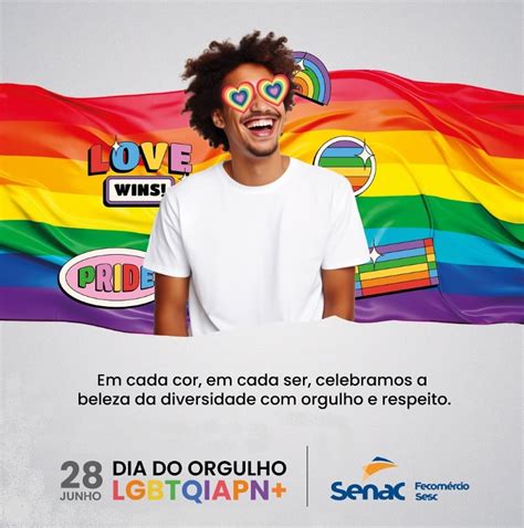 Senac Df Celebra O Dia Do Orgulho Lgbtqiapn Alegria E Inclus O