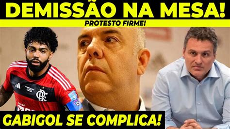 DEMISSÃO NA MESA PROTESTO FIRME GABIGOL SE COMPLICA YouTube