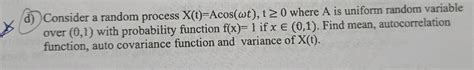 Solved D Consider A Random Process X T Acos Wt T20 Chegg