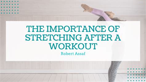 The Importance Of Stretching After A Workout Robert Assaf Healthy