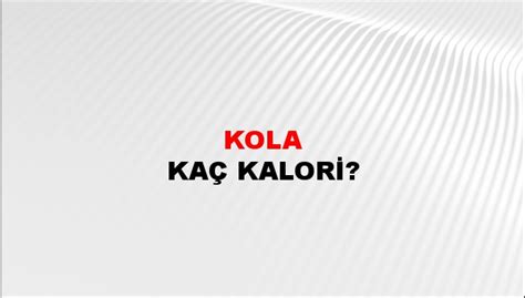 Kola Kaç Kalori? Kola Besin Değerleri - NTV Haber