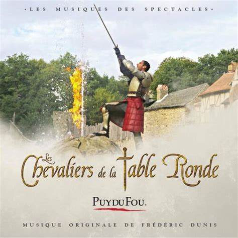 Puy Du Fou Les Chevaliers De La Table Ronde Chansons Et Paroles