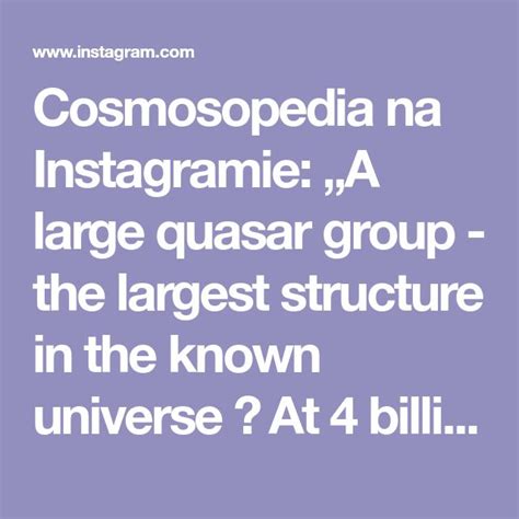 Cosmosopedia na Instagramie: „A large quasar group - the largest structure in the known universe ...