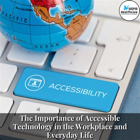 The Importance Of Accessible Technology In The Workplace And Everyday Life