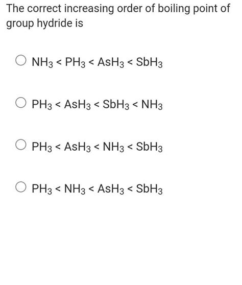 The Correct Increasing Order Of Boiling Point Of Group Hydride Is Filo