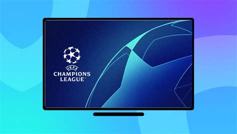 How to watch UEFA Champions League in Europe for free