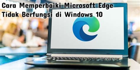 Cara Memperbaiki Microsoft Edge Tidak Berfungsi Di Windows 10 Riset