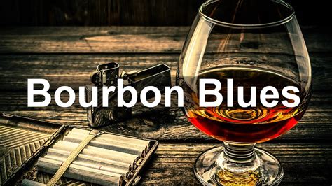 Bourbon Blues Slow Whiskey Blues And Rock Music To Relax Youtube