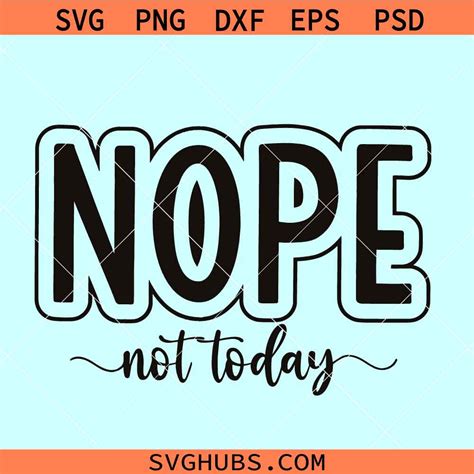 Nope Not Today SVG Sassy Sarcastic Svg Nope Not Today Png