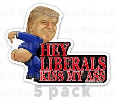 Trump Mooning Liberals Kiss My Ass Bumper Sticker Decals Pro Trump