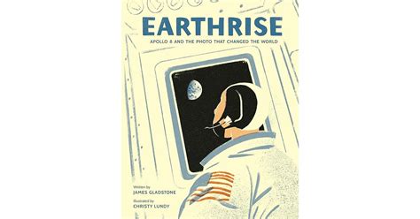 Earthrise Apollo 8 And The Photo That Changed The World By James Gladstone