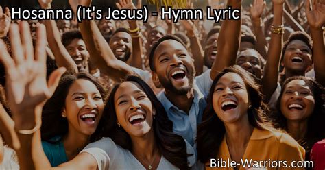 Hosanna It S Jesus Hymn Lyric Bible Warriors