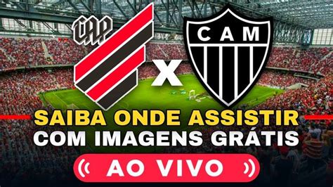 Saiba Como Assistir O Jogo Entre Athletico Pr X AtlÉtico Mg Ao Vivo