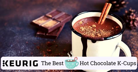 The Best Hot Chocolate K Cups My Choice