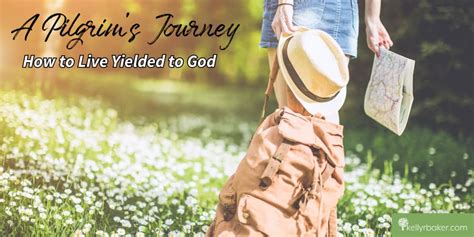 A Pilgrims Journey How To Live Yielded To God Kelly R Baker