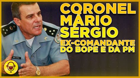 Coronel M Rio S Rgio Ex Comandante Do Bope E Pm Barbacast Youtube