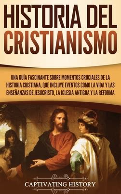 Historia Del Cristianismo Una Gu A Fascinante Sobre Momentos Cruciales