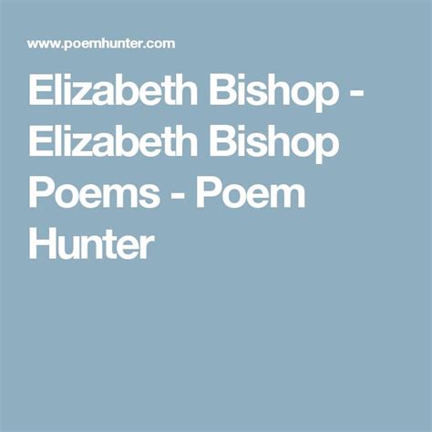 Elizabeth Bishop - Elizabeth Bishop Poems - Poem Hunter | Poems ...