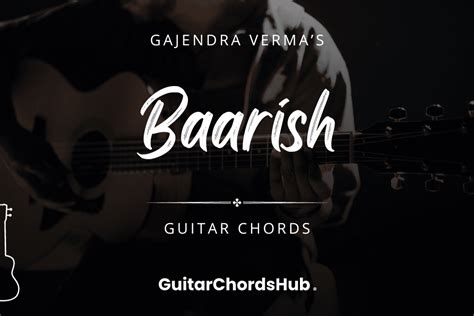 Baarish Guitar Chords - Yaariyan - GuitarChordsHub