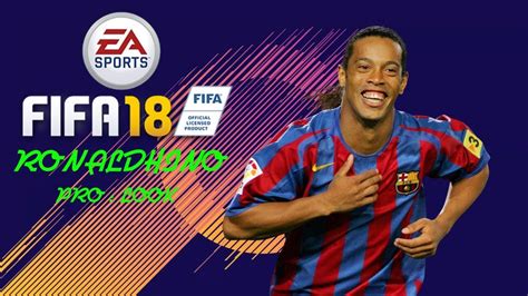 FIFA 18 CLUB PRO COMMENT FAIRE RONALDINHO YouTube