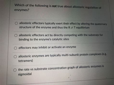 Solved Which Of The Following Is Not True About Allosteric Chegg