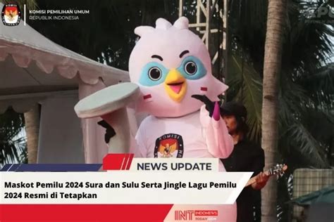 Maskot Pemilu 2024 Sura Dan Sulu Serta Jingle Lagu Pemilu 2024 Resmi Di