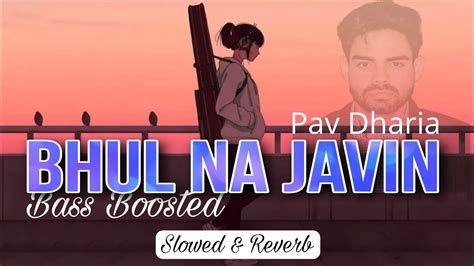 Bhul Na Javin Pav Dharia Slowed And Reverb Punjabi Song Lofi