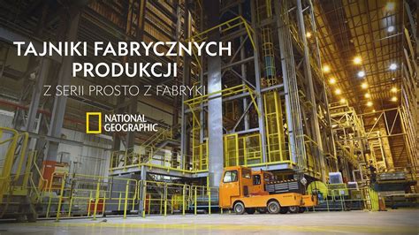 Zobacz Najciekawsze Procesy Produkcyjne Z Serii Prosto Z Fabryki