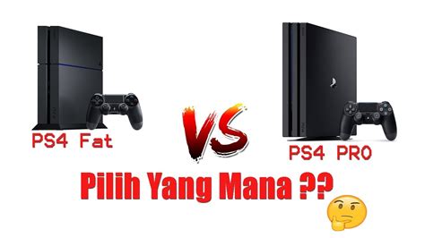 [versus] Ps4 Fat Vs Ps4 Pro Pilih Yang Mana Youtube