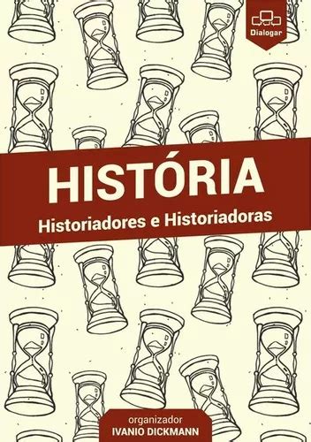 História Historiadores E Historiadoras Coletânea De Textos De