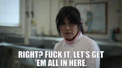 YARN Right Fuck It Let S Get Em All In Here Party Down S E First Annual PI A