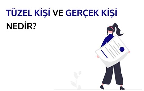 Gerçek Kişi ve Tüzel Kişi Nedir