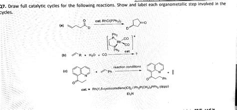 Solved Draw Full Catalytic Cycles For The Following Reactions Show