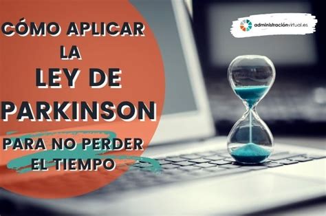 C Mo Aplicar La Ley De Parkinson Para No Perder El Tiempo