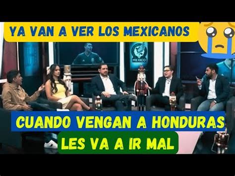 HONDUREÑOS SE PONEN FURICOS EN VIVO Y AME NAZAN A MÉXICO YouTube