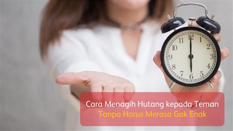 Cara Menagih Hutang Kepada Teman Tanpa Harus Merasa Gak Enak We Blog