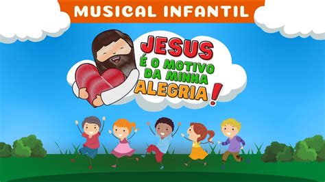 Jesus Cristo É O Motivo Da Minha Canção - Cantata Infantil | JESUS É O MOTIVO DA MINHA ALEGRIA - Gospel - YouTube