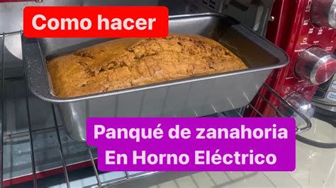 Como hacer Panqué de zanahoria en horno eléctrico Oster receta