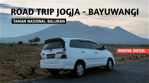 Road Trip Jogja Banyuwangi Full Tol Trans Jawa Mampir Baluran