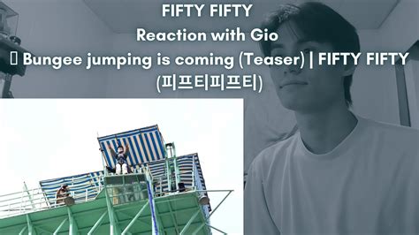 FIFTY FIFTY Reaction With Gio Bungee Jumping Is Coming Teaser