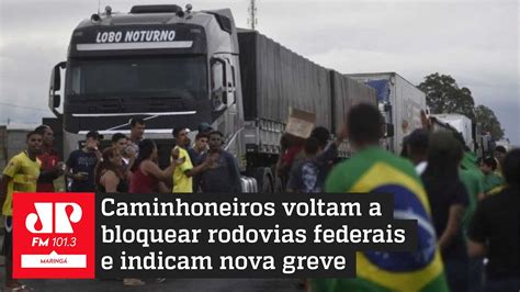 Caminhoneiros Voltam A Fechar Rodovias E Apontam Novo Indicativo De