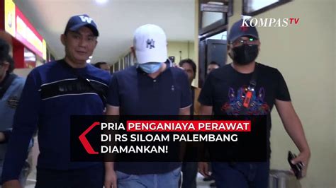 Detik Detik Pelaku Penganiayaan Perawat Di RS Siloam Palembang