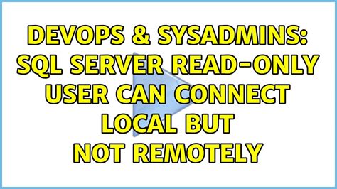 Devops Sysadmins Sql Server Read Only User Can Connect Local But Not